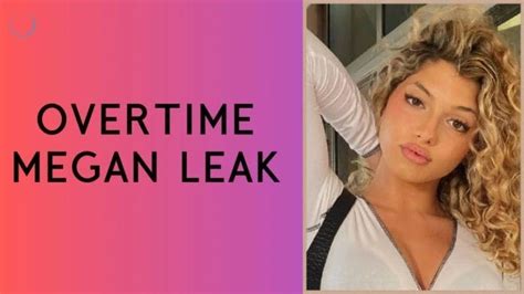 overtime meagn leak|Overtime Megan Leaks: Privacy Breach & Public。